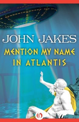 Mention My Name In Atlantis by John Jakes