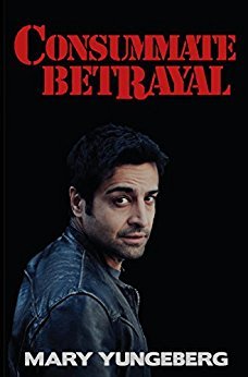 Consummate Betrayal by Mary Yungeberg