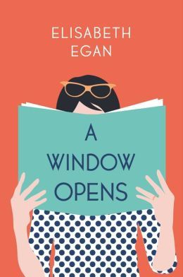 A Window Opens by Elisabeth Egan