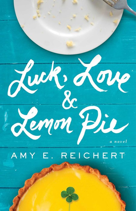 Luck, Love and Lemon Pie by Amy E. Reichert