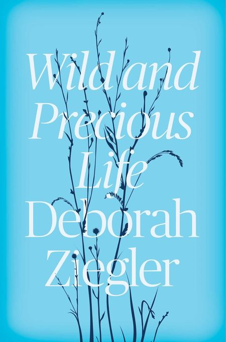 Wild and Precious Life by Deborah Ziegler