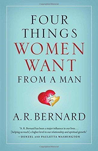 Four Things Women Want from a Man by A. R. Bernard