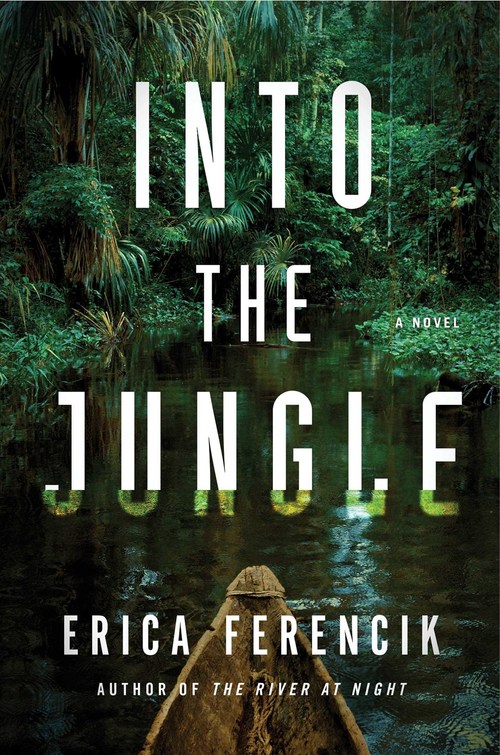 Into the Jungle by Erica Ferencik