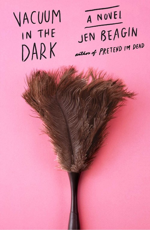 Vacuum in the Dark by Jen Beagin