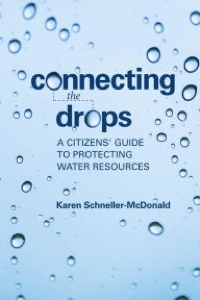 Connecting The Drops: A Citizens' Guide To Protecting Water Resources by Karen Schneller-McDonald