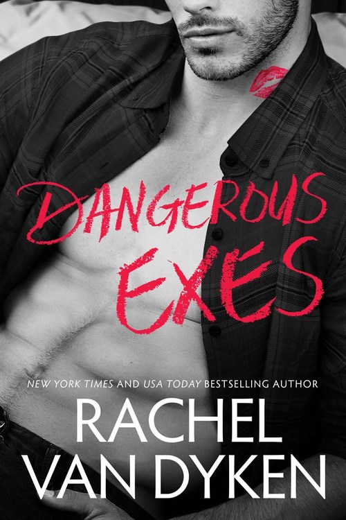 Dangerous Exes by Rachel Van Dyken
