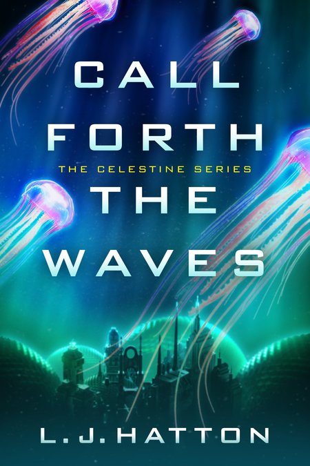 Call Forth The Waves by L.J. Hatton