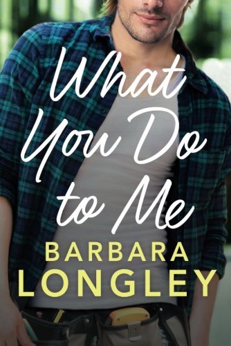 What You Do To Me by Barbara Longley
