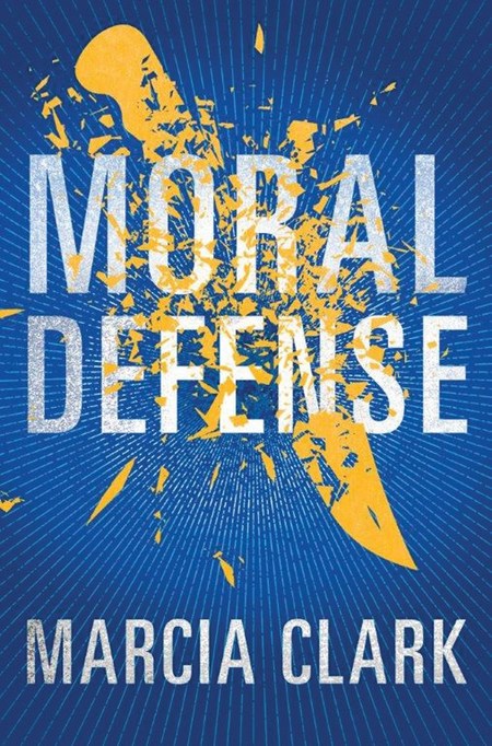 Moral Defense by Marcia Clark