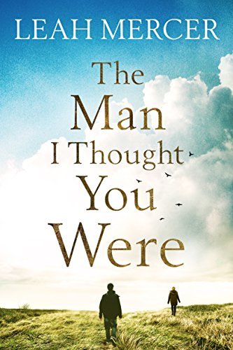 The Man I Thought You Were by Leah Mercer