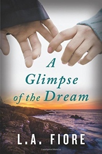 A Glimpse of the Dream by L.A. Fiore