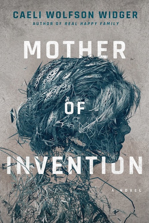 Mother of Invention by Caeli Wolfson Widger