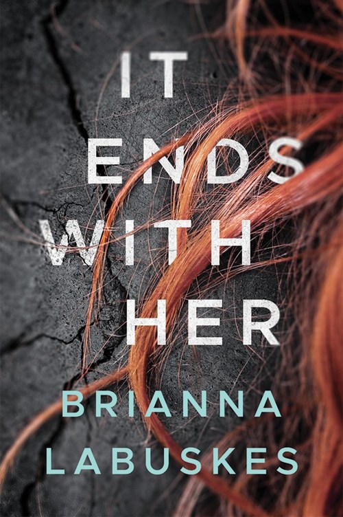 It Ends With Her by Brianna Labuskes