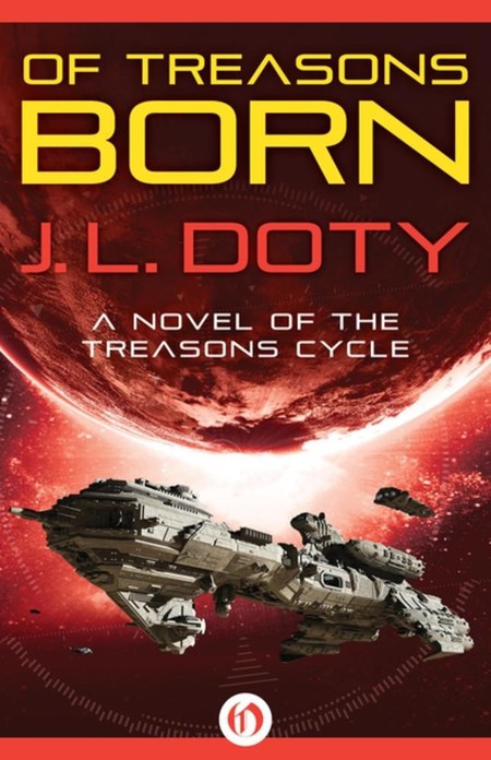 Of Treasons Born by J.L. Doty