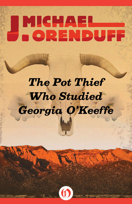 The Pot Thief Who Studied Georgia O'Keefe by J. Michael Orenduff