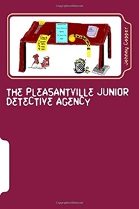 The Pleasantville Junior Detective Agency by Johnny Copper