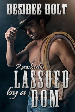 Lassoed by A Dom by Desiree Holt