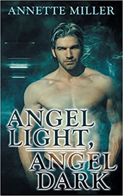Angel Light, Angel Dark by Annette Miller