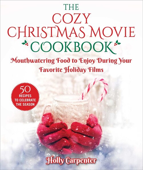 The Cozy Christmas Movie Cookbook by Holly Carpenter