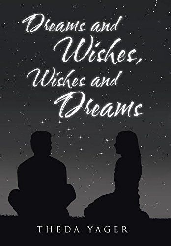 Dreams and Wishes, Wishes and Dreams by Theda Yager