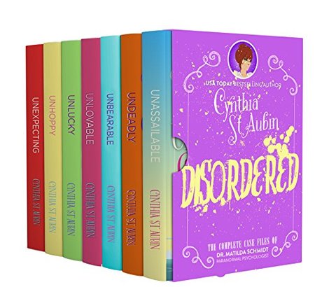 Disordered: The Complete Case Files of Dr. Matilda Schmidt, Paranormal Psychologist by Cynthia St. Aubin