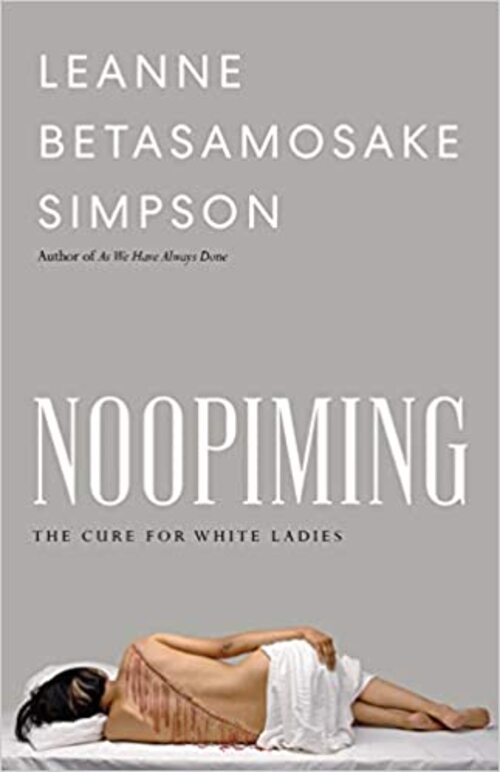 Noopiming: The Cure for White Ladies by Leanne Betasamosake Simpson