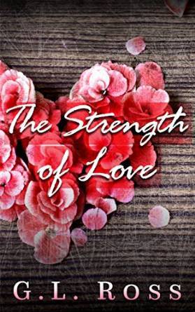 The Strength of Love by G.L. Ross