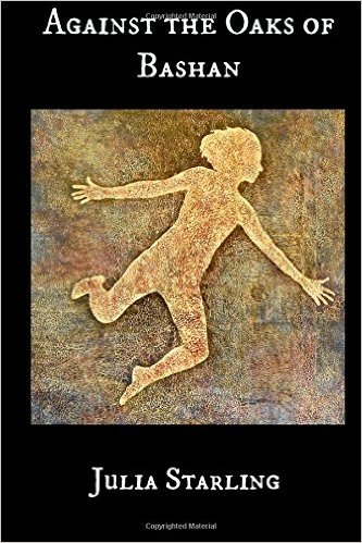 Against the Oaks of Bashan by Julia Starling