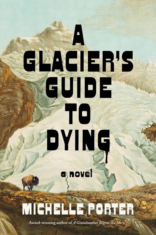 A Glacier's Guide to Dying by Michelle Porter