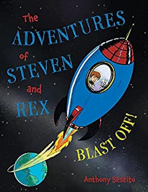 The Adventures of Steven and Rex: Blast Off! by Anthony Sestito