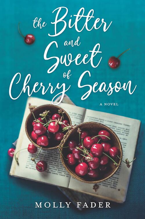 The Bitter and Sweet of Cherry Season by Molly Fader