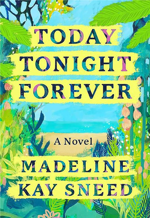 Today Tonight Forever by Madeline Kay Sneed