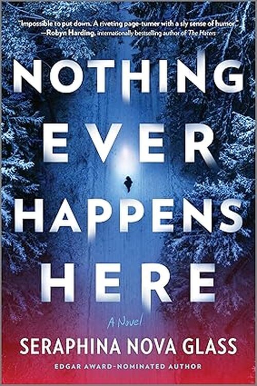 Nothing Ever Happens Here by Seraphina Nova Glass