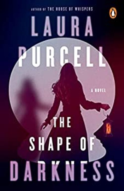 The Shape of Darkness: A Novel by Laura Purcell