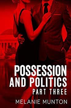 Possession and Politics Part Three by Melanie Munton
