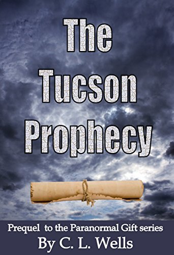 The Tucson Prophecy by C.L. Wells