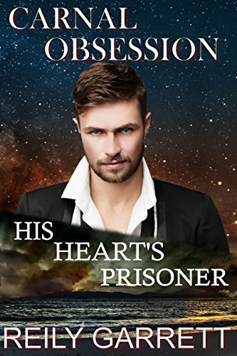 Carnal Obsession: His Heart's Prisoner by Reily Garrett