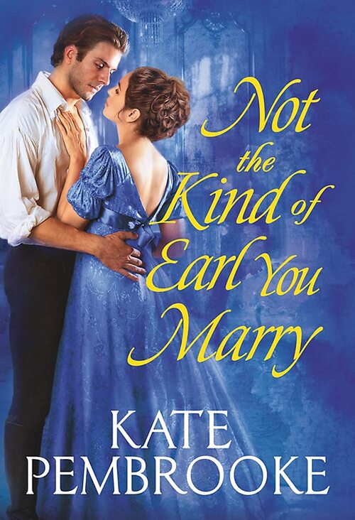 Not the Kind of Earl You Marry by Kate Pembrooke