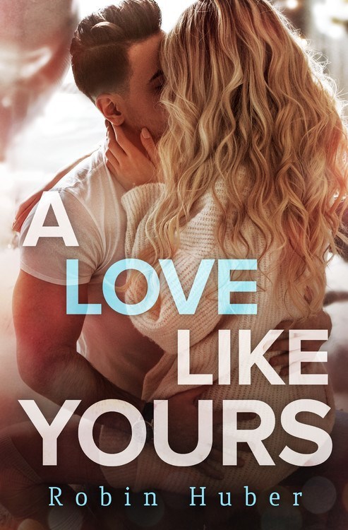 A Love Like Yours by Robin Huber