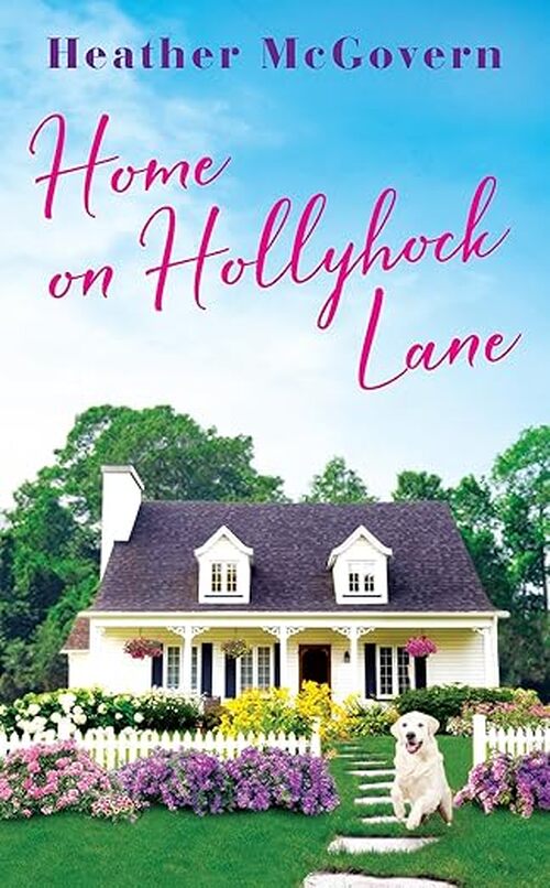 Home on Hollyhock Lane by Heather McGovern