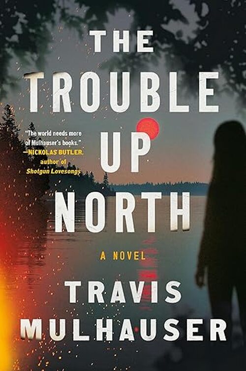 The Trouble Up North by Travis Mulhauser