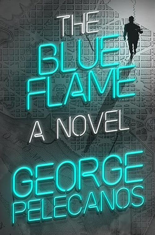 The Blue Flame by George Pelecanos