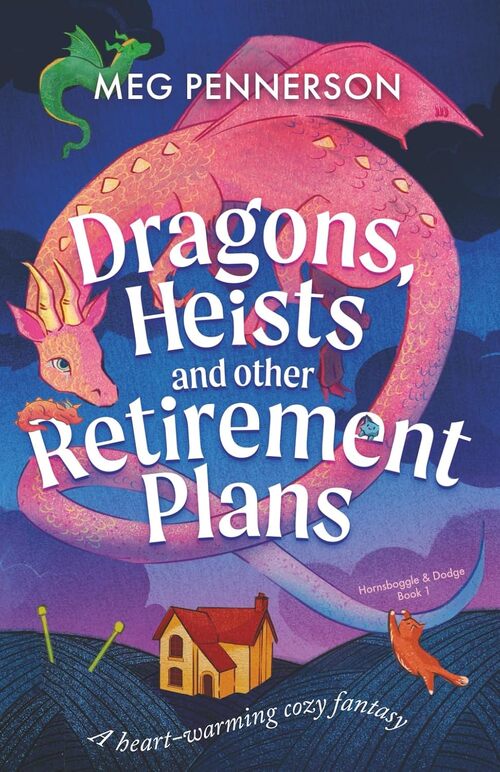 Dragons, Heists, and Other Retirement Plans by Meg Pennerson