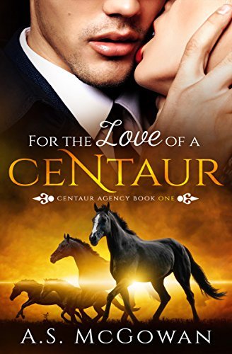 For the Love of a Centaur by A.S. McGowan