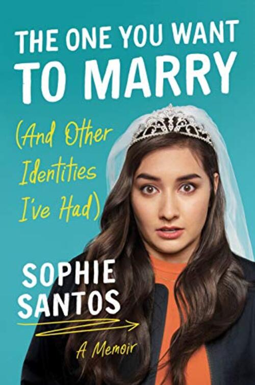 The One You Want to Marry (And Other Identities I've Had) by Sophie Santos