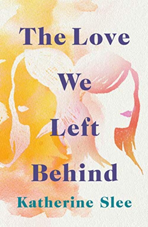 The Love We Left Behind by Katherine Slee