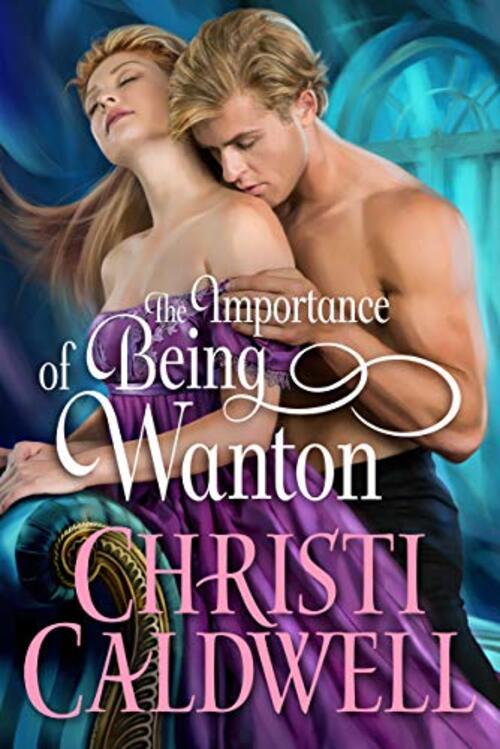 The Importance of Being Wanton by Christi Caldwell