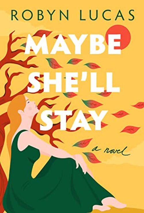 Maybe She'll Stay by Robyn Lucas