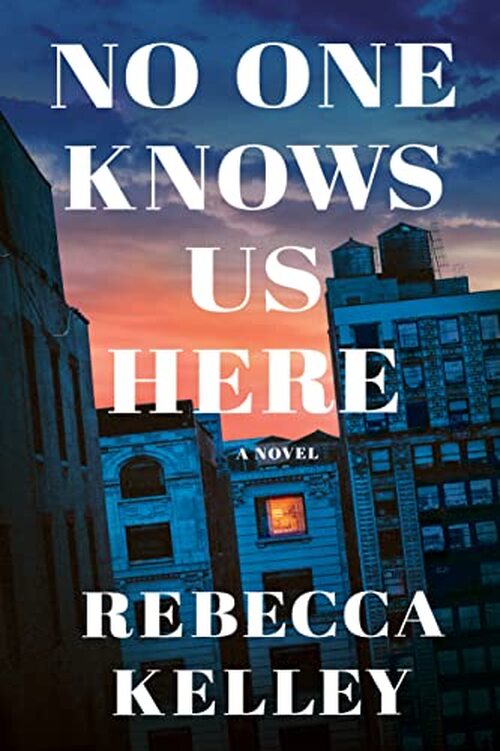 No One Knows Us Here by Rebecca Kelley