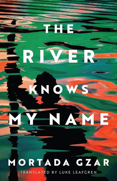 The River Knows My Name by Mortada Gzar